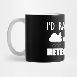 Meteorologist - I'd rather do meteorology Mug